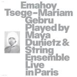 Emahoy Tsege Mariam Gebru - Played By Maya Dunietz & String Ensemble (Live in