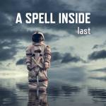 A Spell Inside - Last