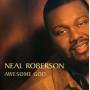 Neal Roberson - Awesome God