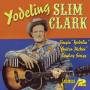Slim Clark -Yodeling- - Singin' Yodelin' Guitar Pickin' Cowboy Songs