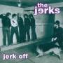 The Jerks - Jerk Off
