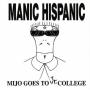 Manic Hispanic - Mijo Goes To Jr.college