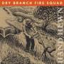 Dry Branch Fire Squad - Hand Hewn