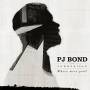 PJ Bond - Where Were You?