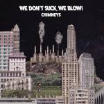 We Blow! We Don't Suck - Chimneys