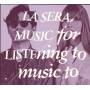 La Sera - Music For Listening To Music To
