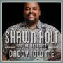 Shawn Holt & The Teardrops - Daddy Told Me