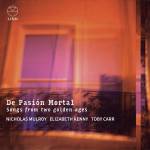 Nicholas Mulroy / Elizabeth Kenny / Toby Carr - De Pasin Mortal: Songs from Two Golden Ages