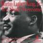 Martin King Luther Jr. - We Shall Overcome