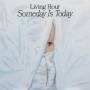 Living Hour - Someday Is Today