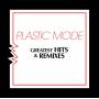 Plastic Mode - Greatest Hits & Remixes