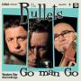 Bullets - Go Man Go