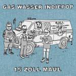 Gas Wasser Indiepop - 15 Zoll Maul (+ Poster/Sticker)