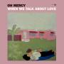 Oh Mercy - When We Talk About Love
