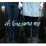 Oh Lonesome Me - Oh Lonesome Me