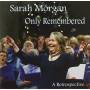 Sarah Morgan - Only Remembered-a Retrospective