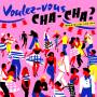 Various - Voulez Vous Chacha? French Chacha 1960/1964