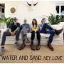 Water And Sand - Hey Love (limited)