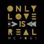 Mc Yogi - Only Love Is Real