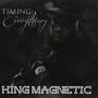 King Magnetic - Timing Is Everything