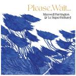 Maxwell Farrington & Le Superhomard - Please, Wait... (Blue Vinyl)