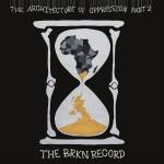 The BRKN Record - The Architecture of Oppression Part 2