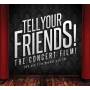 TELL YOUR FRIENDS THE CONCERT FILM / O. S. T. (DIG) - Tell Your Friends The Concert Film