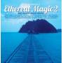 V / A - Ethereal Magic Vol.2