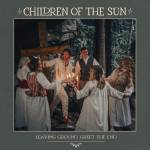 Children Of The Sun - Leaving Ground, Greet the End