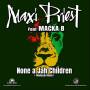 Maxi Priest / Macka B - None A Jah Children-Remixes