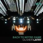 Olivier Latry - Bach to Notre-Dame