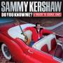 Sammy Kershaw - Do You Know Me?