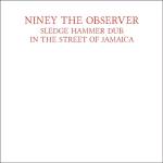 Niney The Observer - Sledgehammer Dub in the Street of Jamaica
