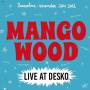 Mango Wood - Live At Desko