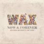 Wax - Now & Forever: New Songs & Greatest Love Songs