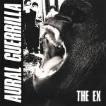THE EX - Aural Guerilla