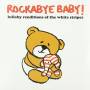 Rockabye Baby! - Lullaby Renditions Of White Stripes