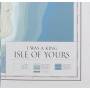 I Was A King - Isle Of Yours