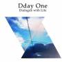 Dday One - Dialogue With Life
