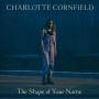Charlotte Cornfield - Shape Of Your Name