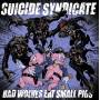 Suicide Syndicate - Bad Wolves Eat Small Pigs