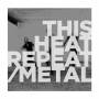 This Heat - Repeat/Metal