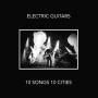Electric Guitars - 10 Songs 10 Cities
