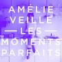 Amelie Veille - Les Moments Parfaits