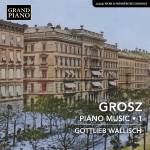 Gottlieb Wallisch - Grosz: Klaviermusik, Vol. 1