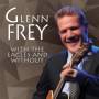 Glenn Frey - With The Eagles And Without
