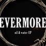 Evermore - Oil & Water Ep