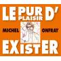 Michel Onfray - Le Pur Plaisir D'exister: Conferences De Michel