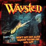 Waysted - Won't Get out Alive: Waysted Volume One (1983-1986