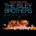 Isley Brothers - Go For Your Guns